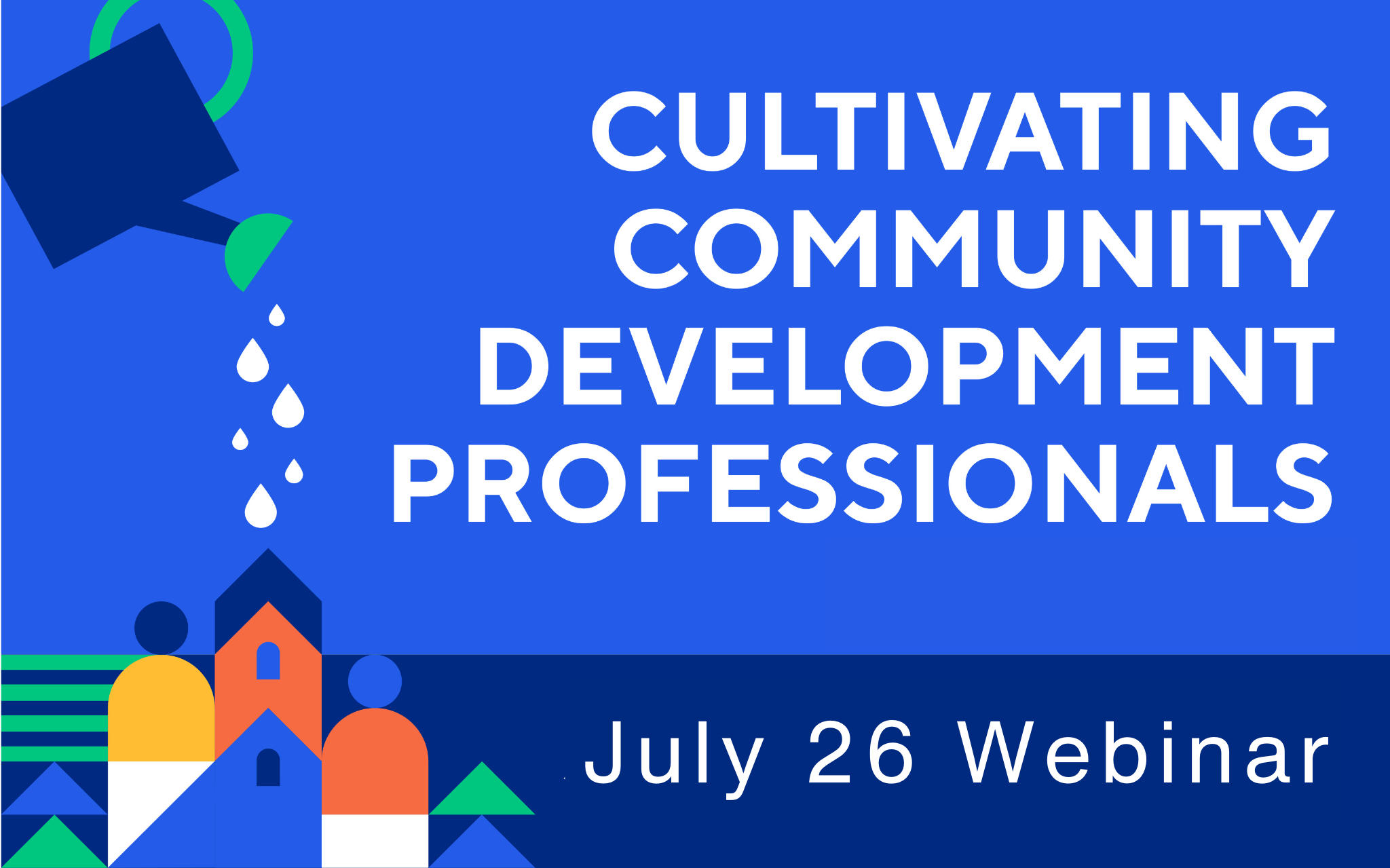 July 26 Webinar: Cultivating Community Development Professionals
